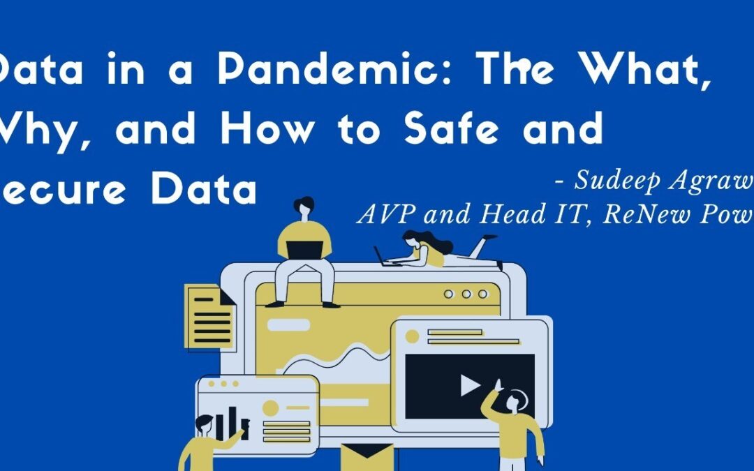 Data in a Pandemic: The What, Why, and How to Safe and Secure Data
